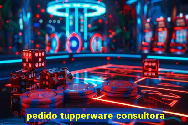 pedido tupperware consultora